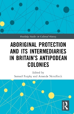 Aboriginal Protection and Its Intermediaries in Britain’s Antipodean Colonies by Samuel Furphy