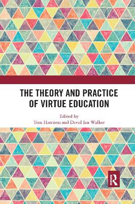 The The Theory and Practice of Virtue Education by Tom Harrison