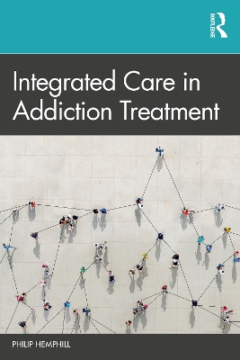 Integrated Care in Addiction Treatment by Philip Hemphill