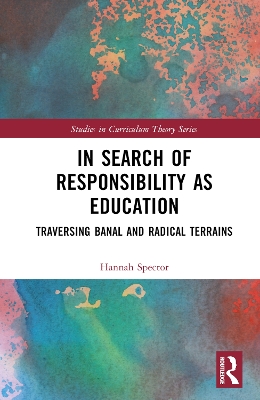 In Search of Responsibility as Education: Traversing Banal and Radical Terrains by Hannah Spector