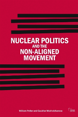 Nuclear Politics and the Non-Aligned Movement by William Potter