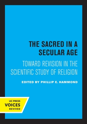 The Sacred in a Secular Age: Toward Revision in the Scientific Study of Religion by Phillip E. Hammond