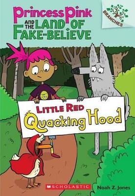 Little Red Quacking Hood: A Branches Book (Princess Pink and the Land of Fake-Believe #2) by Noah Z Jones