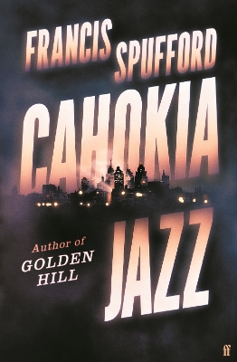 Cahokia Jazz: From the prizewinning author of Golden Hill ‘the best book of the century’ Richard Osman book