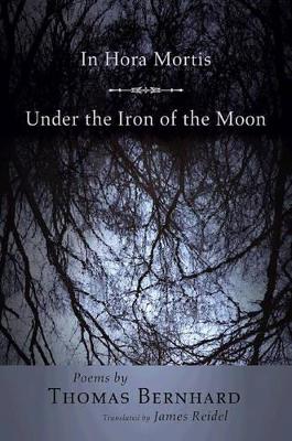 In Hora Mortis, Under the Iron of the Moon by Thomas Bernhard