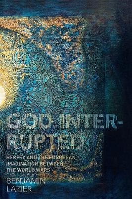 God Interrupted by Benjamin Lazier