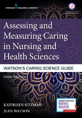 Assessing and Measuring Caring in Nursing and Health Sciences: Watson’s Caring Science Guide book
