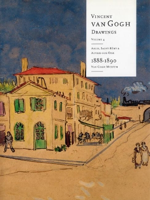 Vincent Van Gogh Drawings: Arles, Saint-Remy & Auvers-Sur-Oise 1888-1890 Volume 4 by Marije Vellekoop