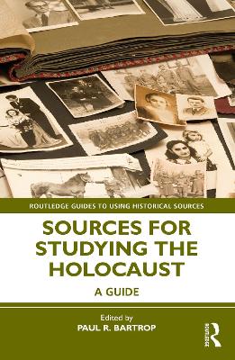 Sources for Studying the Holocaust: A Guide by Paul R. Bartrop