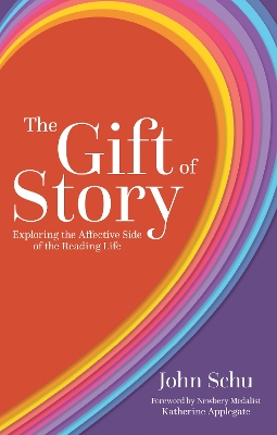 The Gift of Story: Exploring the Affective Side of the Reading Life book