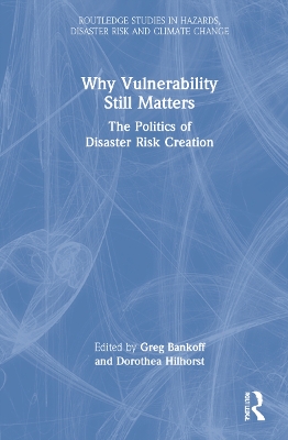 Why Vulnerability Still Matters: The Politics of Disaster Risk Creation book