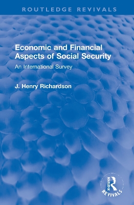 Economic and Financial Aspects of Social Security: An International Survey by J. Henry Richardson