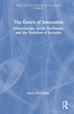 The Dance of Innovation: Infrastructure, Social Oscillation, and the Evolution of Societies book