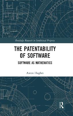 The The Patentability of Software: Software as Mathematics by Anton Hughes