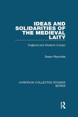 Ideas and Solidarities of the Medieval Laity: England and Western Europe by Susan Reynolds