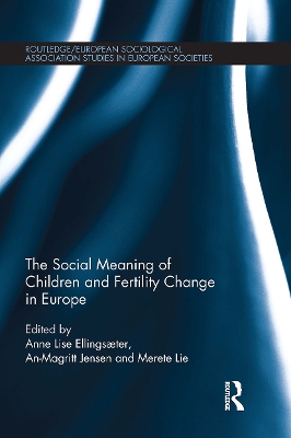 The The Social Meaning of Children and Fertility Change in Europe by Anne Lise Ellingsaeter