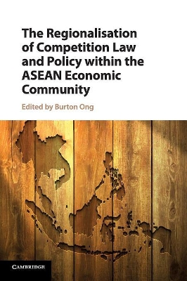 The The Regionalisation of Competition Law and Policy within the ASEAN Economic Community by Burton Ong