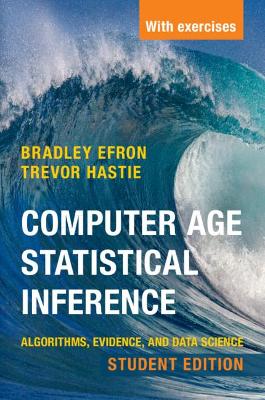 Computer Age Statistical Inference, Student Edition: Algorithms, Evidence, and Data Science by Bradley Efron