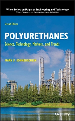 Polyurethanes: Science, Technology, Markets, and Trends by Mark F. Sonnenschein