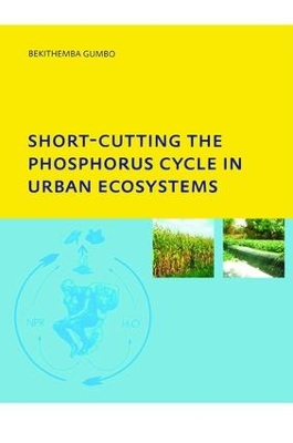 Short-cutting the Phosphorus Cycle in Urban Ecosystems by Bekithemba Gumbo