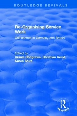 Re-organising Service Work: Call Centres in Germany and Britain by Karen A. Shire