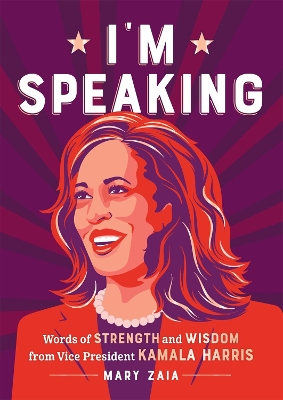 I'm Speaking: Words of Strength and Wisdom from Vice President Kamala Harris book