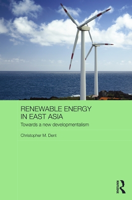 Renewable Energy in East Asia: Towards a New Developmentalism book