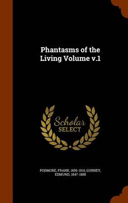 Phantasms of the Living Volume V.1 by Gurney Edmund 1847-1888