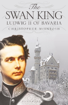 The The Swan King: Ludwig II of Bavaria by Christopher McIntosh