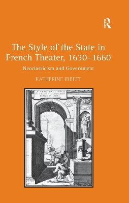 The Style of the State in French Theater, 1630–1660: Neoclassicism and Government book
