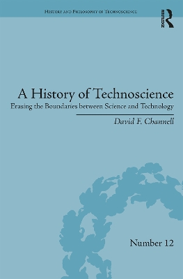 A History of Technoscience: Erasing the Boundaries between Science and Technology book