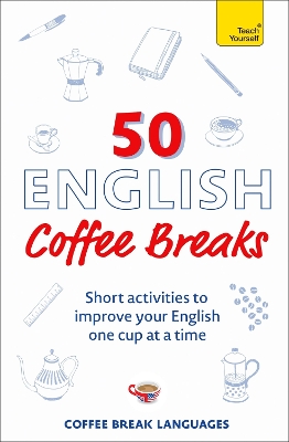 50 English Coffee Breaks: Short activities to improve your English one cup at a time book