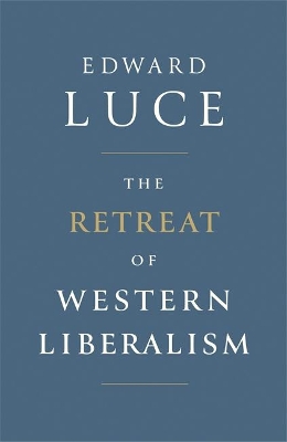 The Retreat of Western Liberalism by Edward Luce