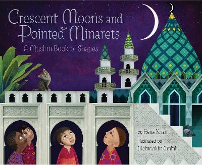Crescent Moons and Pointed Minarets by Hena Khan