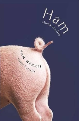 Ham: Slices of a Life: Essays and Stories by Sam Harris