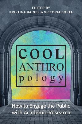 Cool Anthropology: How to Engage the Public with Academic Research book