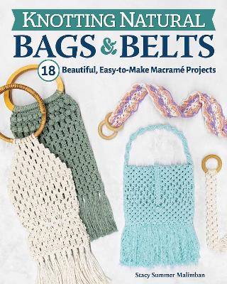 Knotting Natural Bags & Belts: 18 Beautiful, Easy-to-Make Macramé Projects book