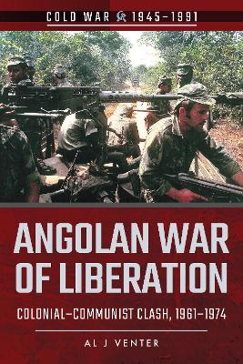 Angolan War of Liberation: Colonial-Communist Clash, 1961-1974 book