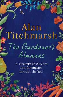 The Gardener's Almanac: A stunning month-by-month treasury of gardening wisdom and inspiration from the nation's best-loved gardener book