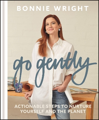 Go Gently: Actionable Steps to Nurture Yourself and the Planet by Bonnie Wright