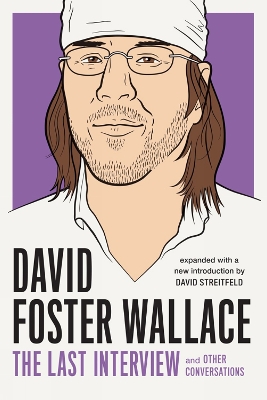 David Foster Wallace: The Last Interview Expanded with New Introduction book