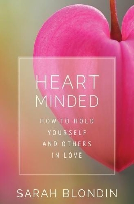 Heart Minded: How to Hold Yourself and Others in Love book