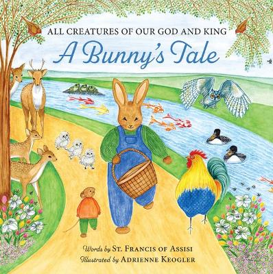 All Creatures of Our God and King: A Bunny's Tale book