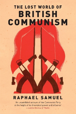 Lost World of British Communism by Raphael Samuel