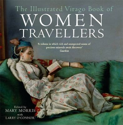 The Illustrated Virago Book Of Women Travellers by Mary Morris