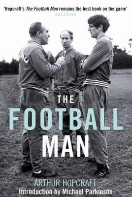 The The Football Man: People and Passions in Soccer by Arthur Hopcraft