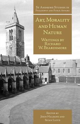Art, Morality and Human Nature: Writings by Richard W. Beardsmore by John Haldane