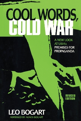 Cool Words, Cold War: A New Look at U.S.I.A.'s Premises For Propaganda book