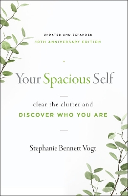 Your Spacious Self- Updated & Expanded 10th Anniversary Edition: Clear the Clutter and Discover Who You are book