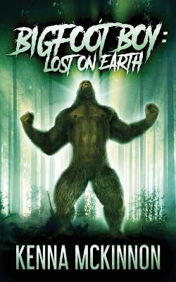 Bigfoot Boy: Lost On Earth by Kenna McKinnon